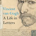 Cover Art for B09C1ZX9KB, Vincent van Gogh: A Life in Letters by Nienke Bakker, Leo Jansen