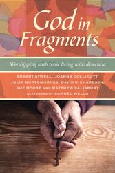 Cover Art for 9780715123676, God in Fragments: Worshipping with those living with dementia by Robert Atwell, Burton-Jones, Julia, Joanna Collicutt, Sue Moore, David Richardson