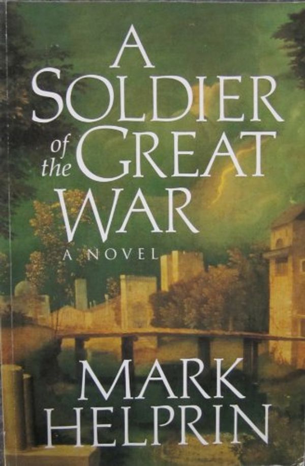 Cover Art for 9780099232711, A Soldier of the Great War by Mark Helprin