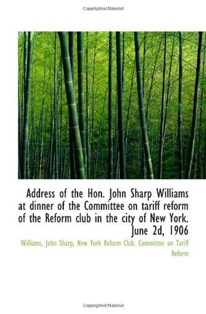 Cover Art for 9781113396754, Address of the Hon. John Sharp Williams at dinner of the Committee on tariff reform of the Reform cl by Williams, John Sharp