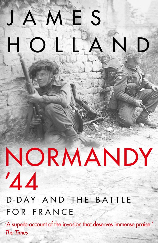 Cover Art for 9781787631281, Normandy  44: D-Day and the Battle for France by James Holland
