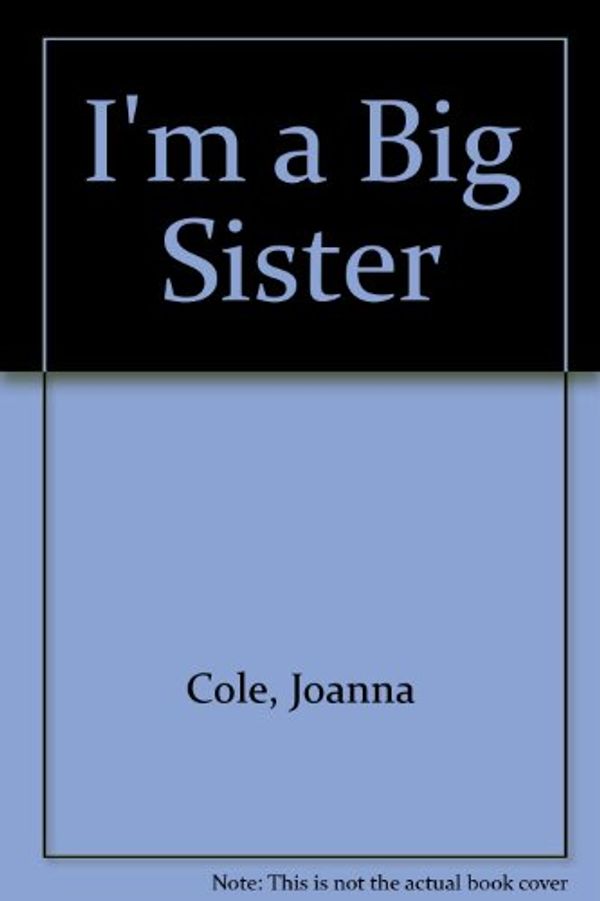 Cover Art for 9780061349072, I'm a Big Sister by Joanna Cole