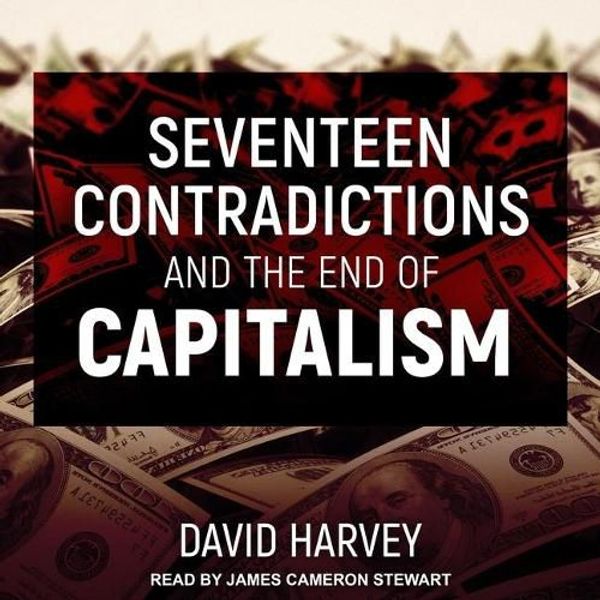 Cover Art for 9798200216338, Seventeen Contradictions and the End of Capitalism Lib/E by James Cameron Stewart, David Harvey