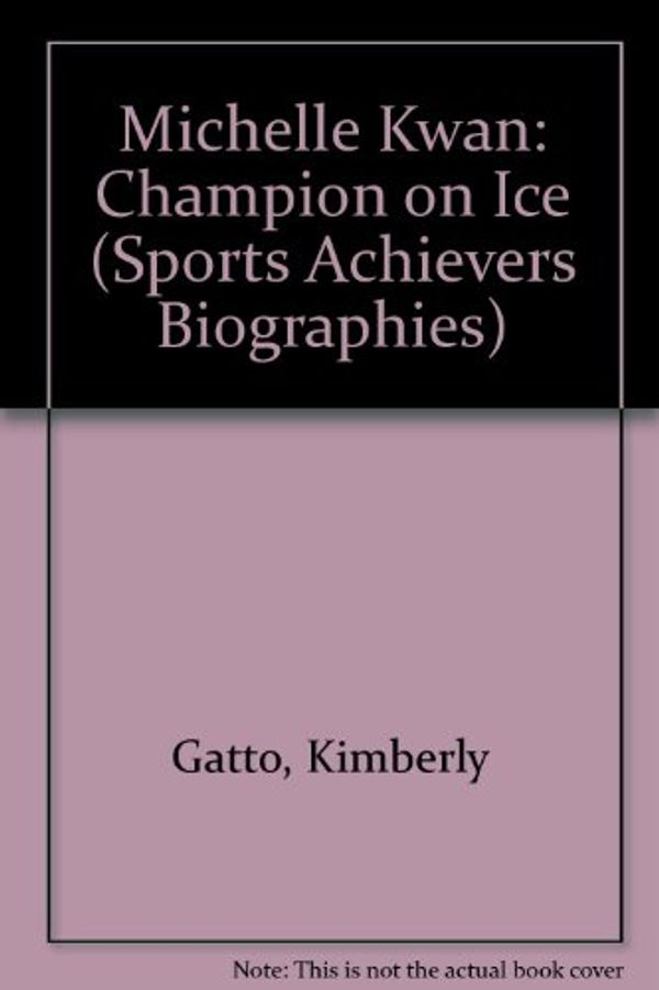 Cover Art for 9780822536697, Michelle Kwan: Champion on Ice (Sports Achievers Biographies) by Kimberly Gatto