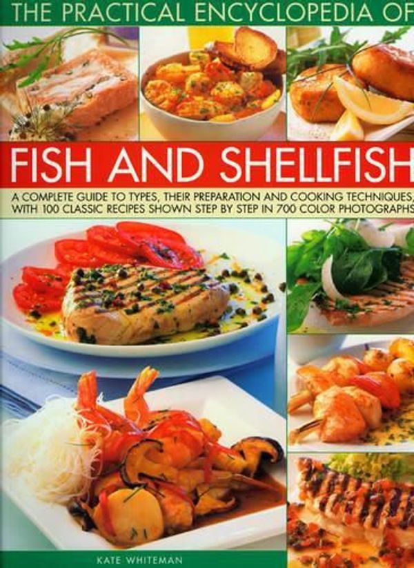 Cover Art for 9781844766130, The Practical Encyclopedia of Fish and Shellfish: A Complete Guide to Types, Their Preparation and Cooking Techniques, with 100 Classic Recipes Shown by Kate Whiteman