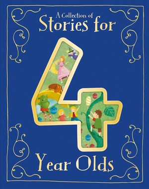 Cover Art for 9781680524178, A Collection of Stories for 4 Year Olds by Parragon Books