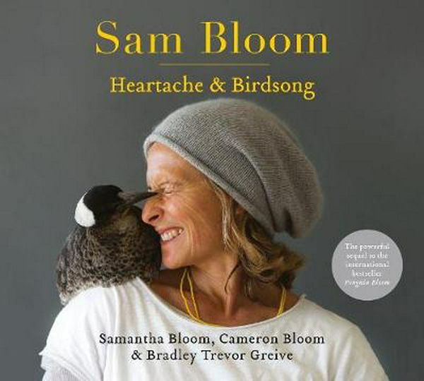 Cover Art for 9780733339790, Sam Bloom: Heartache & Birdsong by Bradley Trevor Greive, Cameron Bloom, Samantha Bloom