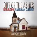 Cover Art for 9781683664857, Out of the Ashes: Rebuilding American Culture by Professor Anthony M Esolen