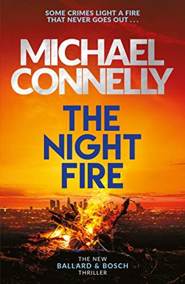 Cover Art for B07ND23R7H, The Night Fire: The Brand New Ballard and Bosch Thriller (Harry Bosch 22) by Michael Connelly