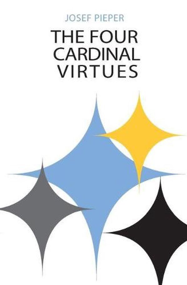 Cover Art for 9780268001032, Four Cardinal Virtues by Josef Pieper