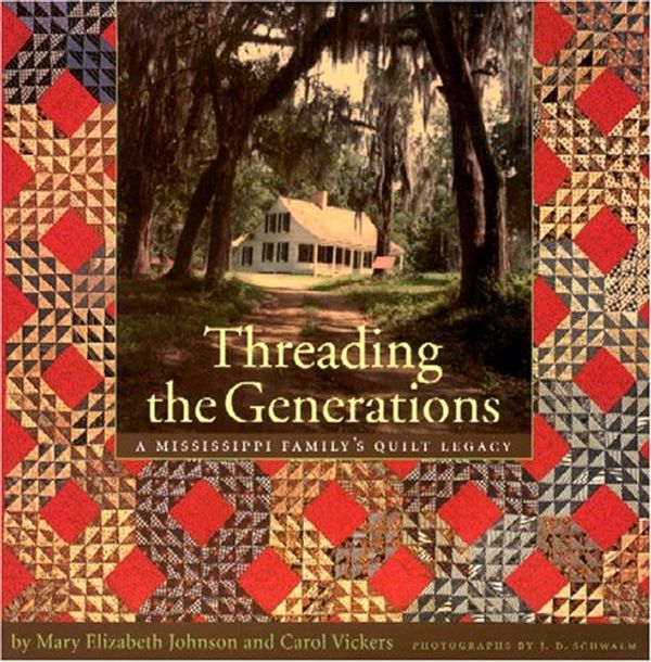 Cover Art for 9781578067459, Threading the Generations: A Mississippi Family’s Quilt Legacy: Historic Photographs from the Collection of Elizabeth Shaifer Hollingsworth by Johnson Huff, Mary Elizabeth, Carol Vickers