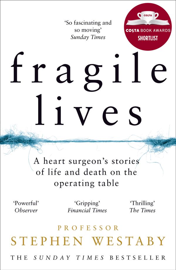 Cover Art for 9780008196783, Fragile Lives: A Heart Surgeon's Stories of Life and Death on the Operating Table by Stephen Westaby