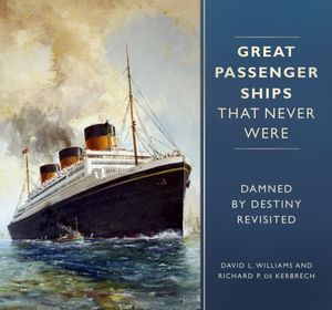Cover Art for 9780750983570, Great Passenger Ships that Never Were: Damned By Destiny Revisited by David L. Williams