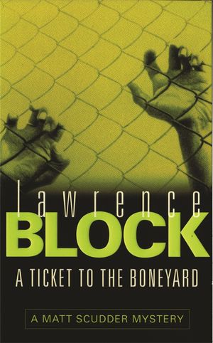 Cover Art for 9780752837475, A Ticket to the Boneyard by Lawrence Block