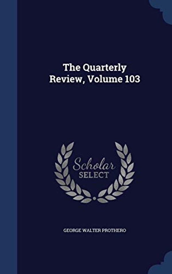 Cover Art for 9781296878221, The Quarterly Review, Volume 103 by George Walter Prothero