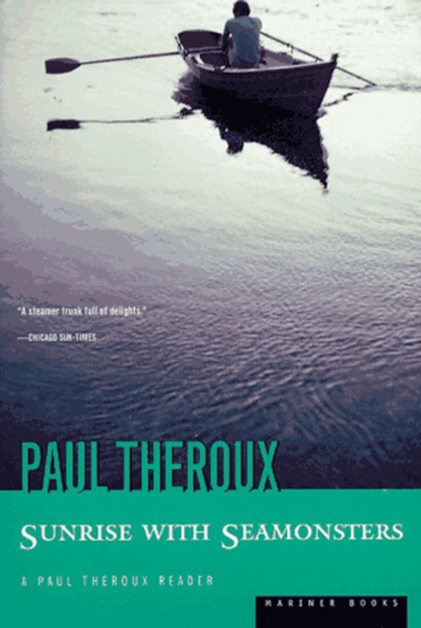 Cover Art for 9780395415016, Sunrise with SeamonstersTravels & Discoveries, 1964-1984 by Paul Theroux