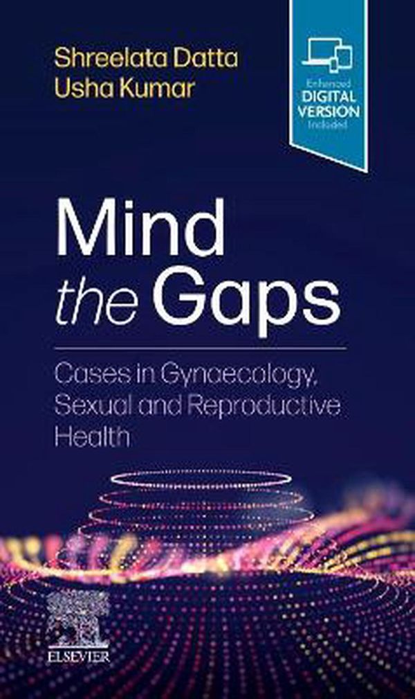Cover Art for 9780702082504, Mind the Gaps: Cases in Gynaecology, Sexual and Reproductive Health: Mind the Gaps in Women's Health by Datta MD Mrcog Mbbs (Hons), Shreelata T, LLM, BSC, Kumar Mbbs Frcog Ffsrh, Usha Dr, MD