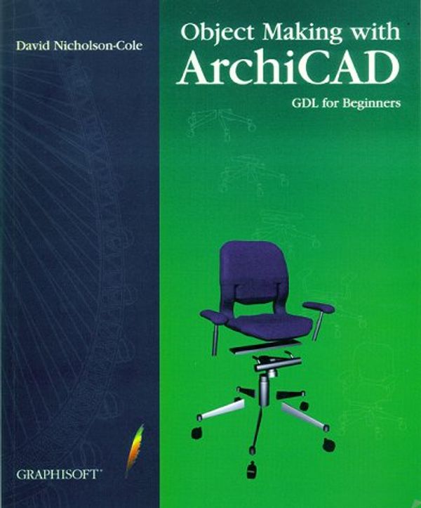 Cover Art for 9789630037266, Object Making with ArchiCAD: GDL for Beginners by David Nicholson-Cole