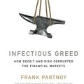 Cover Art for 9781586487843, Infectious Greed: How Deceit and Risk Corrupted the Financial Markets by Frank Partnoy