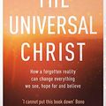 Cover Art for B07NPGJ2NB, The Universal Christ: How a Forgotten Reality Can Change Everything We See, Hope For and Believe by Richard Rohr