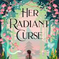 Cover Art for 9781399714778, Her Radiant Curse by Elizabeth Lim