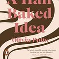 Cover Art for B07KMR6PT8, A Half Baked Idea: How grief, love and cake took me from the courtroom to Le Cordon Bleu by Olivia Potts