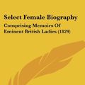 Cover Art for 9781437138344, Select Female Biography by Mary Roberts