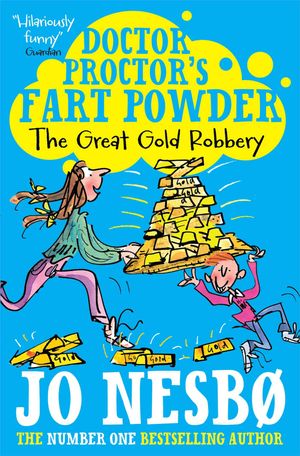 Cover Art for 9781471117398, Doctor Proctor's Fart Powder: The Great Gold Robbery by Jo Nesbo