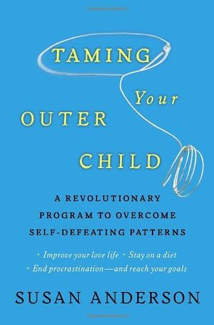 Cover Art for 9780345514486, Taming Your Outer Child: A Revolutionary Program to Overcome Self-Defeating Patterns by Susan Anderson