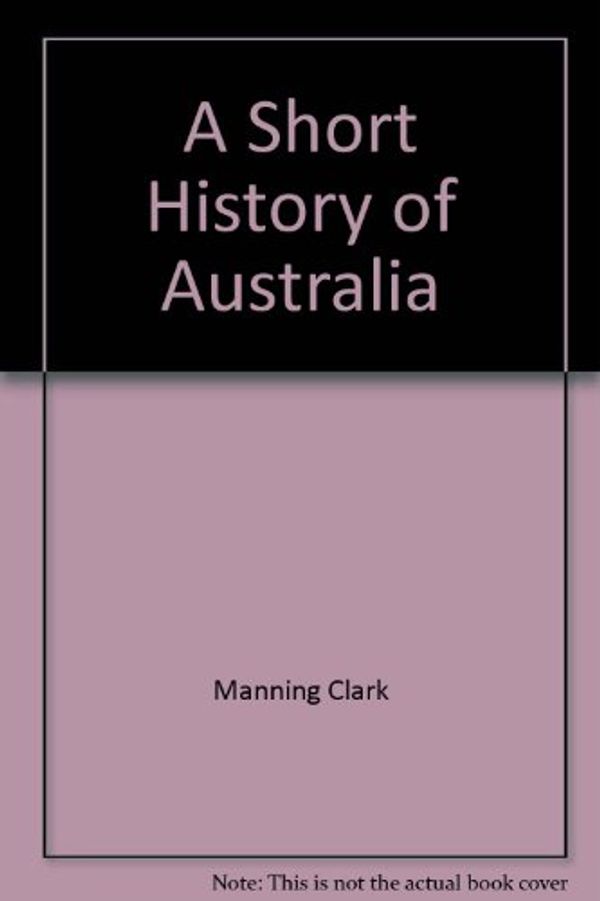 Cover Art for 9780451619228, A Short History of Australia by Manning Clark