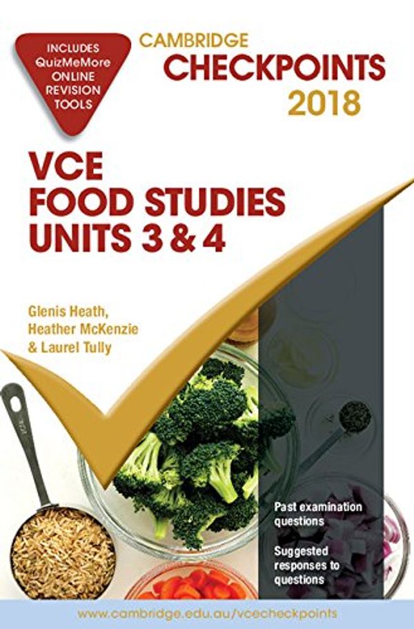 Cover Art for 9781108406697, Cambridge Checkpoints VCE Food Studies Units 3 and 4 2018 and Quiz Me MoreCambridge Checkpoints by Glenis Heath, Heather McKenzie, Laurel Tully