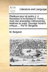 Cover Art for 9781140981619, Plaidoyer Pour Et Contre J. J. Rousseau Et Le Docteur D. Hume, . Avec Des Anecdotes Intressantes Relatives Au Sujet. Ouvrage Moral and Critique, . P by Bergerat, M.
