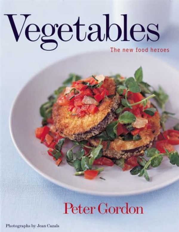 Cover Art for 9781844003198, Vegetables: The New Food Heroes by Peter Gordon, Jean Cazals
