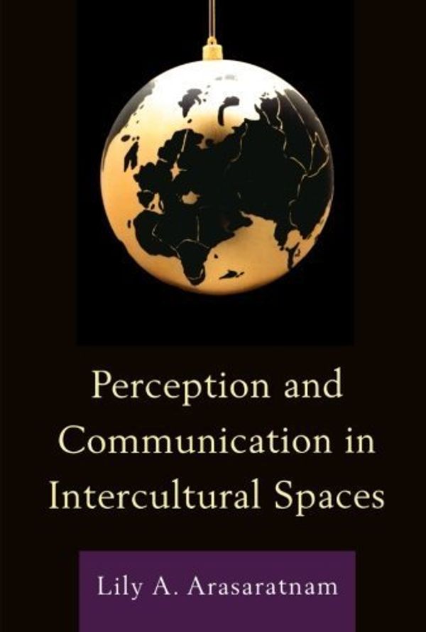 Cover Art for B01FKTDKK2, Perception and Communication in Intercultural Spaces by Lily A. Arasaratnam(2011-03-29) by Lily A. Arasaratnam