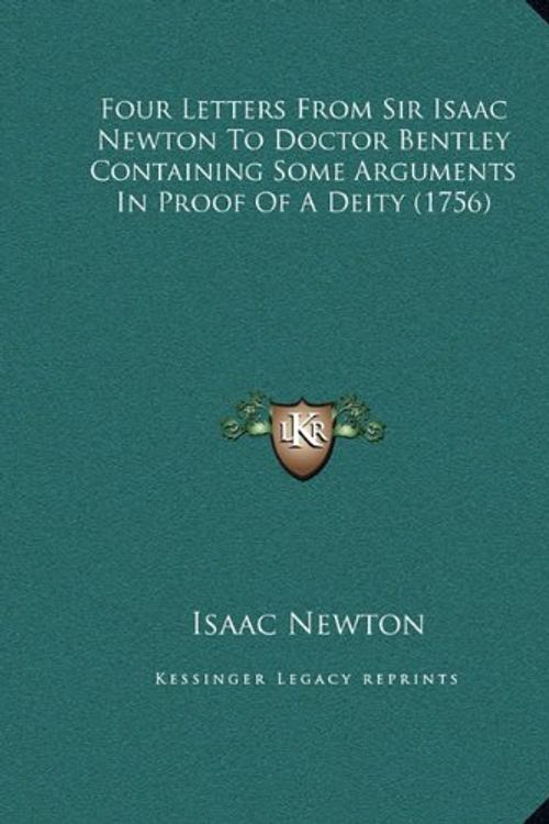 Cover Art for 9781169592391, Four Letters from Sir Isaac Newton to Doctor Bentley Containfour Letters from Sir Isaac Newton to Doctor Bentley Containing Some Arguments in Proof of by Isaac Newton