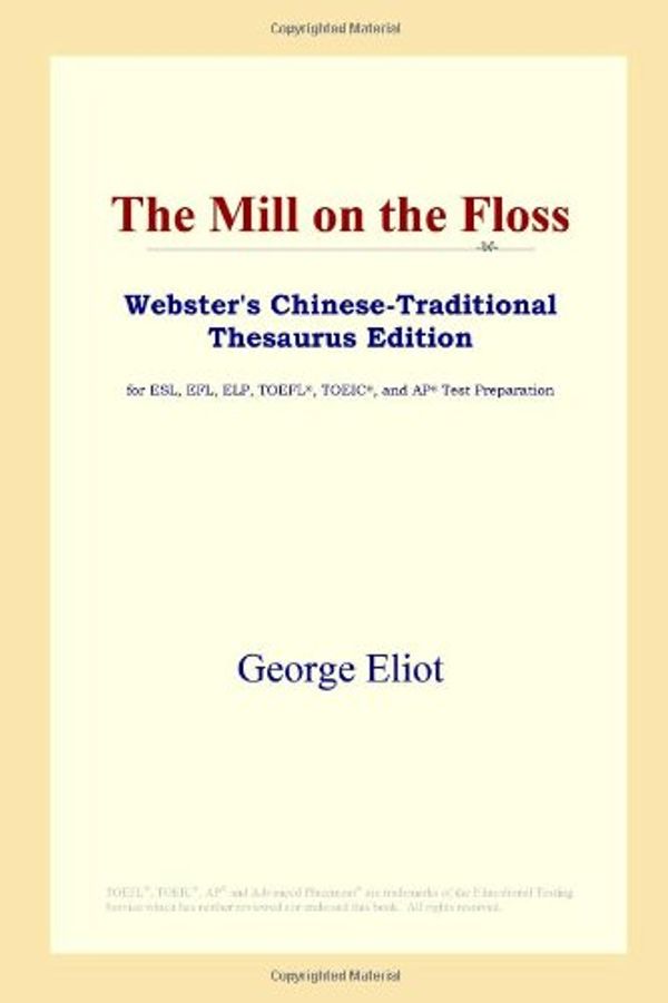 Cover Art for 9780497901073, The Mill on the Floss (Webster's Chinese-Traditional Thesaurus Edition) by ReferenceM Icon