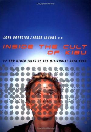 Cover Art for 9780738206912, Inside The Cult Of Kibu: And Other Tales Of The Millennial Gold Rush by Lori Gottlieb, Jesse Jacobs