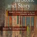 Cover Art for 9781493422340, In Stone and Story: Early Christianity in the Roman World by Bruce W. Longenecker