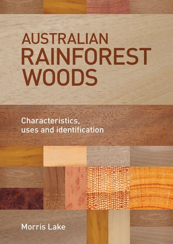Cover Art for 9781486301799, Australian Rainforest Woods: Characteristics, Uses and Identification by Morris Lake