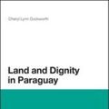 Cover Art for 9781441133939, Land and Dignity in Paraguay by Cheryl Lynn Duckworth