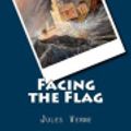 Cover Art for 9781539437888, Facing the Flag by Jules Verne