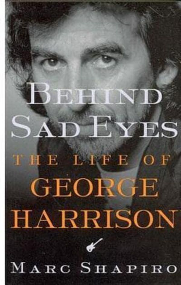 Cover Art for 9780312309930, Behind Sad Eyes: The Life of George Harrison by Marc Shapiro