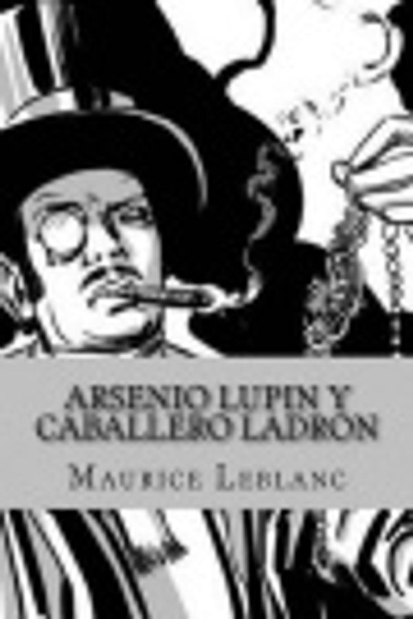 Cover Art for 9781523846368, Arsenio Lupin y Caballero Ladron by Maurice Leblanc