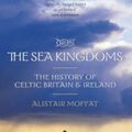 Cover Art for 9781841587172, The Sea Kingdoms by Alistair Moffat
