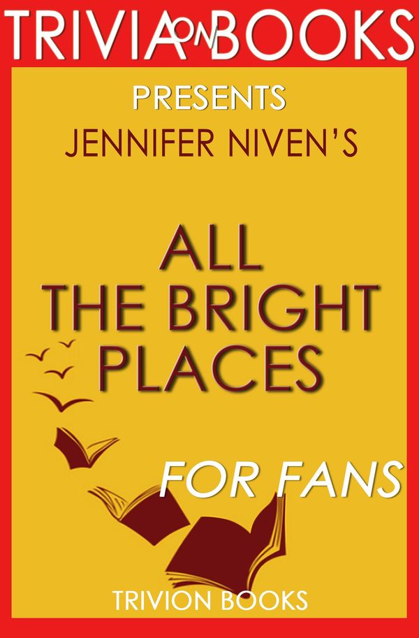 Cover Art for 1230001308228, All the Bright Places: A Novel by Jennifer Niven (Trivia-On-Books) by Trivion Books