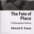 Cover Art for 9780520202962, The Fate of Place: A Philosophical History (Centennial Book) by Edward S. Casey