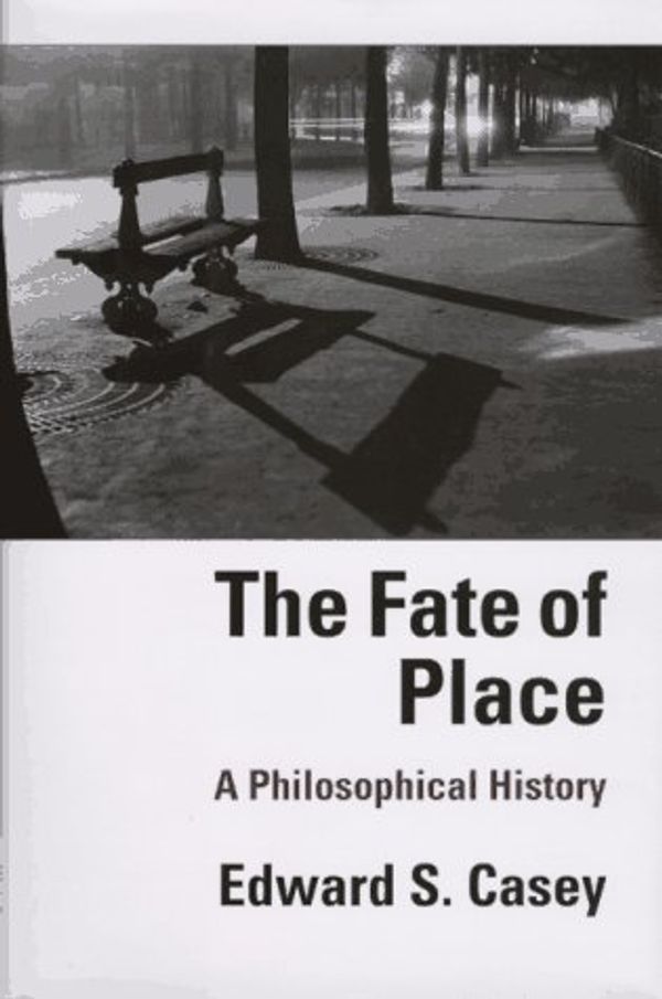 Cover Art for 9780520202962, The Fate of Place: A Philosophical History (Centennial Book) by Edward S. Casey