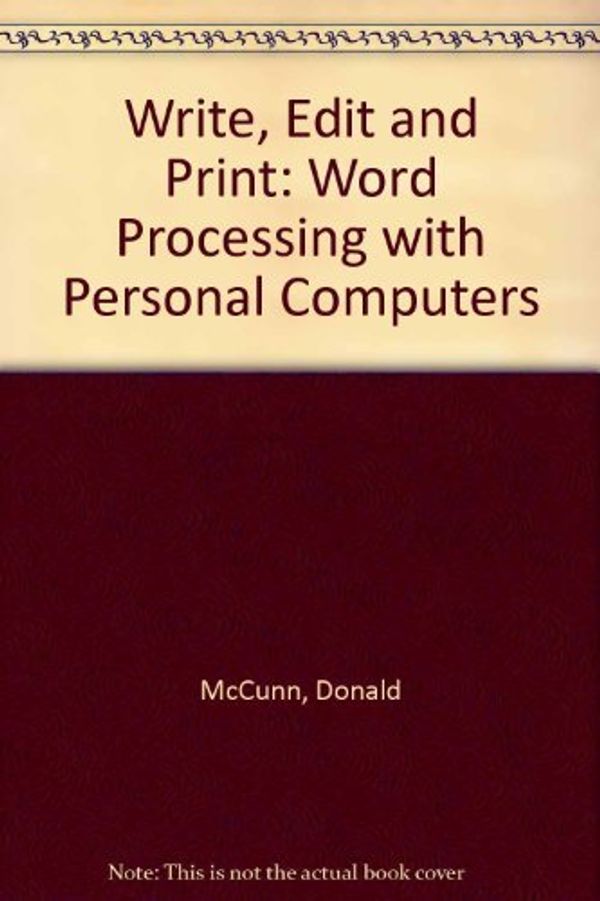 Cover Art for 9780932538062, Write, Edit and Print: Word Processing With Personal Computers by Donald H. McCunn