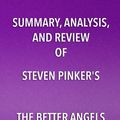 Cover Art for 9781682996928, Summary, Analysis, and Review of Steven Pinker's The Better Angels of Our NatureWhy Violence Has Declined by Start Publishing Notes