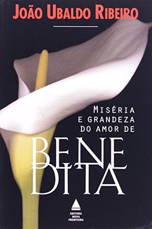 Cover Art for 9788520911297, Miseria e grandeza do amor de Benedita (Portuguese Edition) by Joao Ubaldo Ribeiro